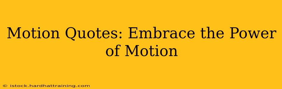 Motion Quotes: Embrace the Power of Motion
