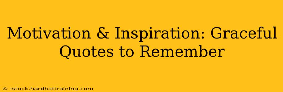 Motivation & Inspiration: Graceful Quotes to Remember