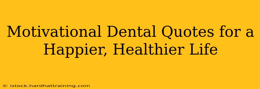 Motivational Dental Quotes for a Happier, Healthier Life