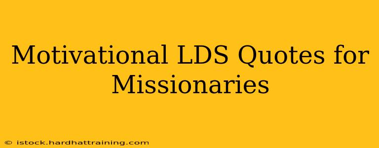 Motivational LDS Quotes for Missionaries