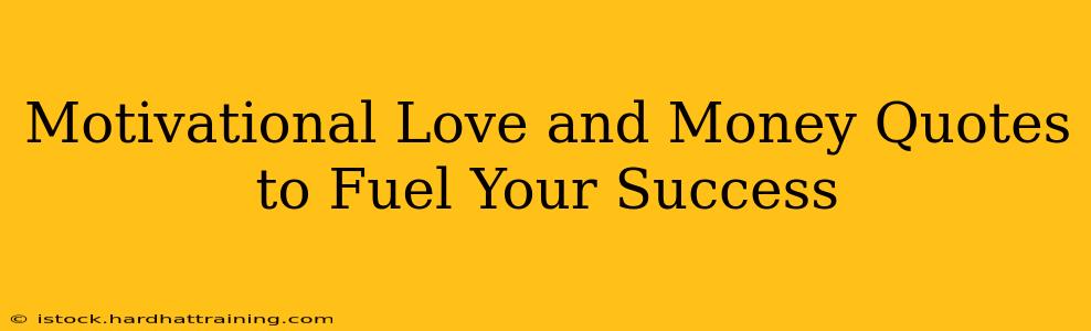 Motivational Love and Money Quotes to Fuel Your Success