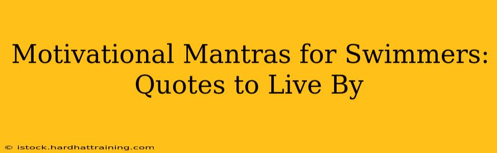 Motivational Mantras for Swimmers: Quotes to Live By