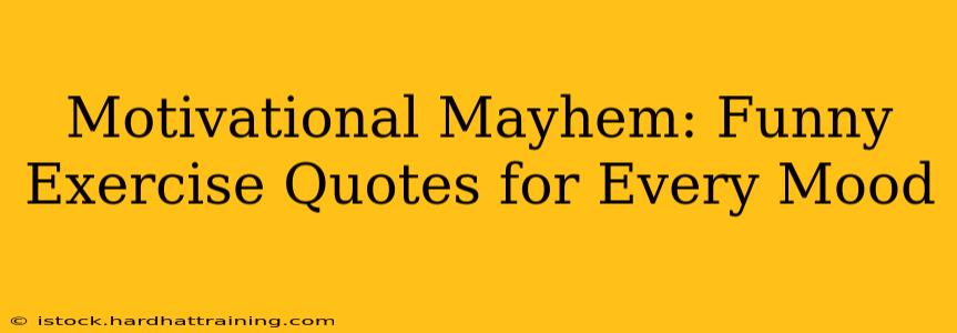 Motivational Mayhem: Funny Exercise Quotes for Every Mood
