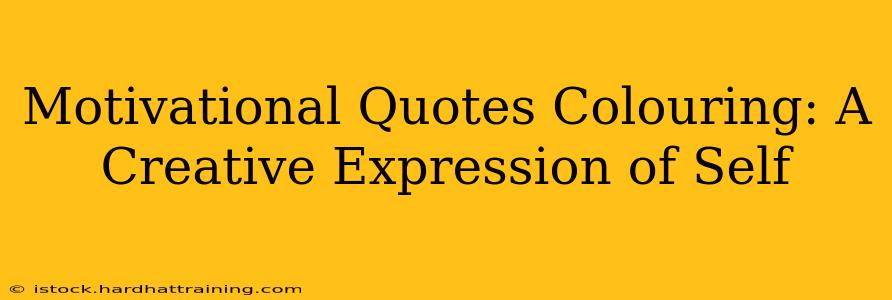 Motivational Quotes Colouring: A Creative Expression of Self
