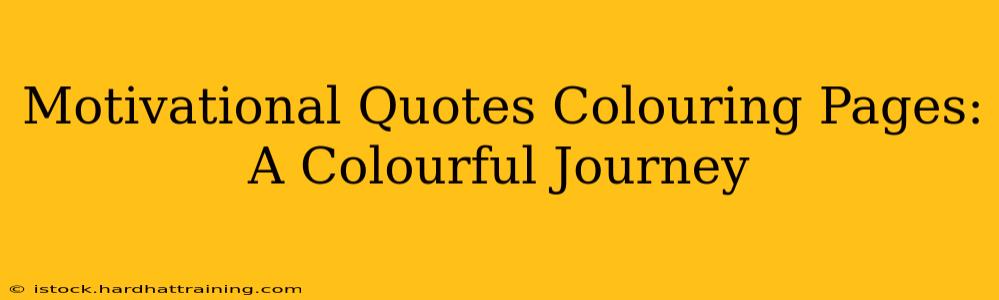 Motivational Quotes Colouring Pages: A Colourful Journey