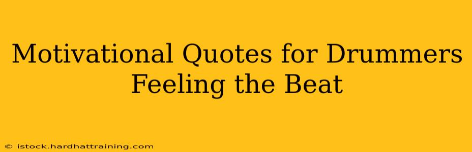 Motivational Quotes for Drummers Feeling the Beat