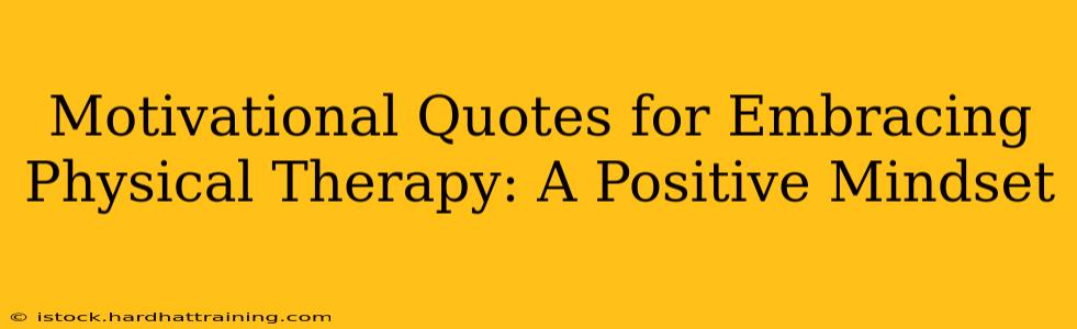 Motivational Quotes for Embracing Physical Therapy: A Positive Mindset