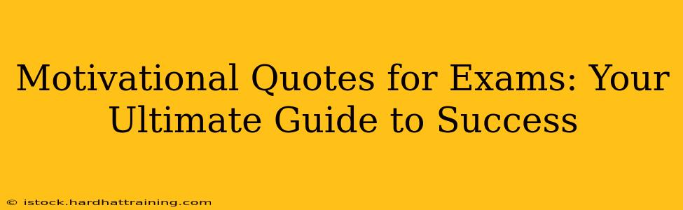 Motivational Quotes for Exams: Your Ultimate Guide to Success
