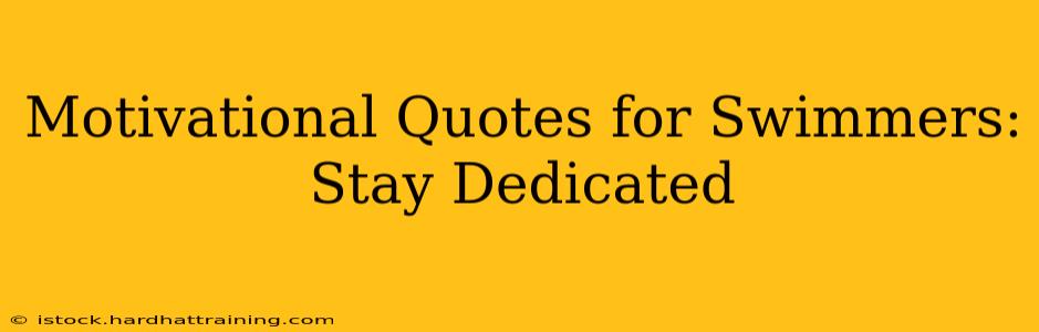 Motivational Quotes for Swimmers: Stay Dedicated