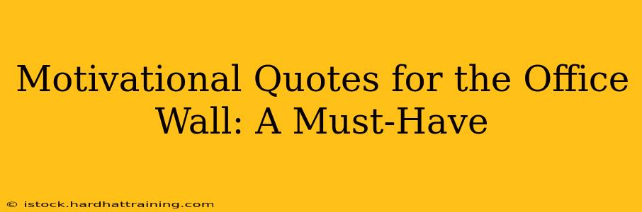 Motivational Quotes for the Office Wall: A Must-Have