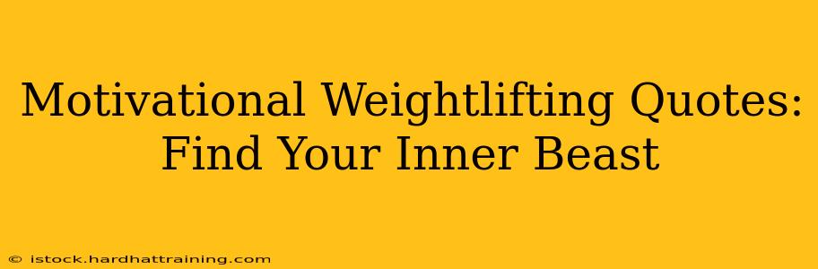 Motivational Weightlifting Quotes: Find Your Inner Beast