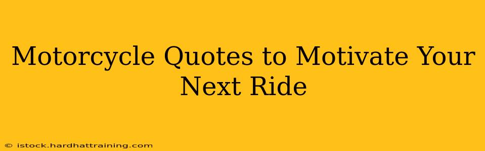 Motorcycle Quotes to Motivate Your Next Ride