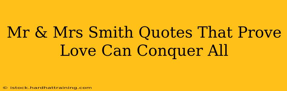 Mr & Mrs Smith Quotes That Prove Love Can Conquer All