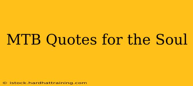MTB Quotes for the Soul