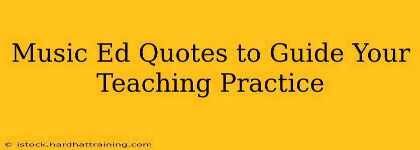 Music Ed Quotes to Guide Your Teaching Practice