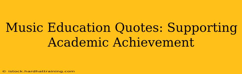 Music Education Quotes: Supporting Academic Achievement