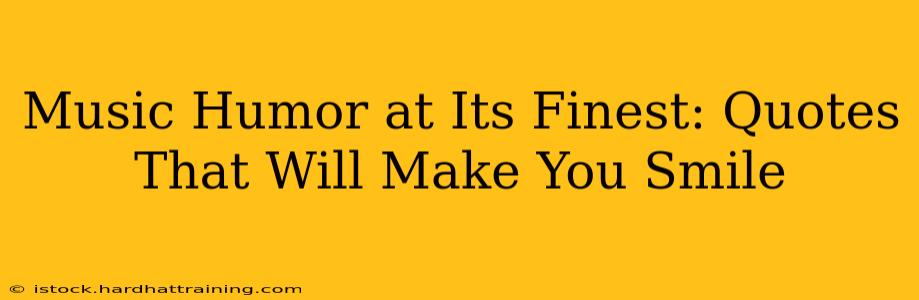 Music Humor at Its Finest: Quotes That Will Make You Smile