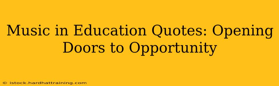 Music in Education Quotes: Opening Doors to Opportunity