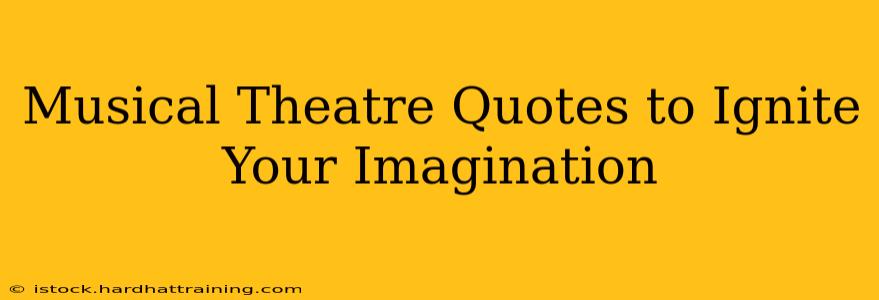 Musical Theatre Quotes to Ignite Your Imagination