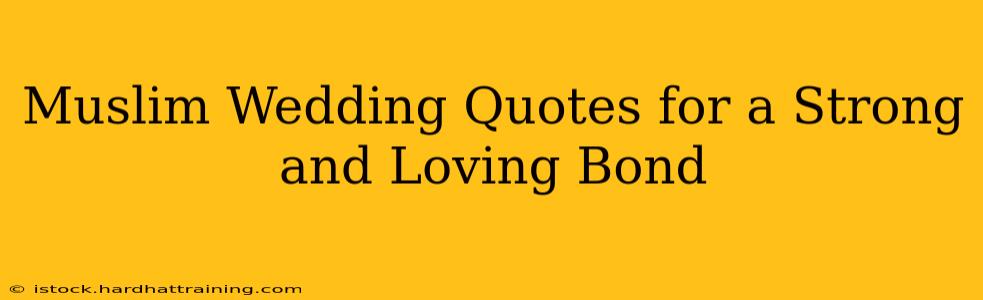 Muslim Wedding Quotes for a Strong and Loving Bond