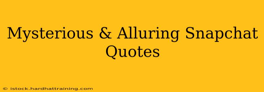 Mysterious & Alluring Snapchat Quotes