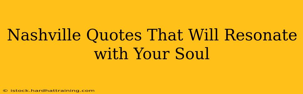 Nashville Quotes That Will Resonate with Your Soul