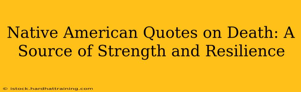 Native American Quotes on Death: A Source of Strength and Resilience