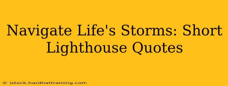 Navigate Life's Storms: Short Lighthouse Quotes