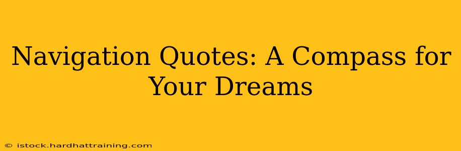 Navigation Quotes: A Compass for Your Dreams