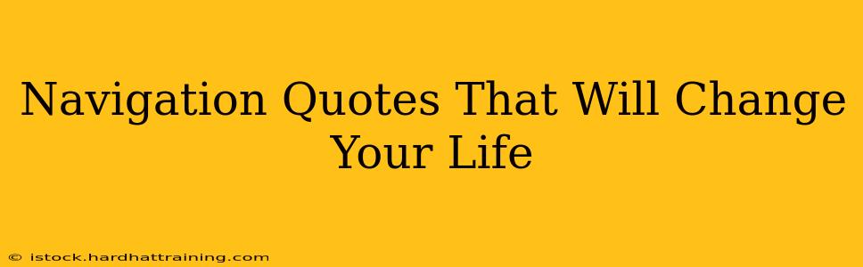 Navigation Quotes That Will Change Your Life