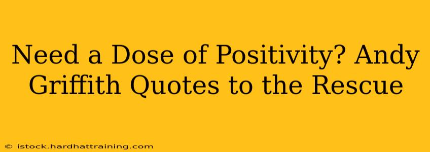 Need a Dose of Positivity? Andy Griffith Quotes to the Rescue