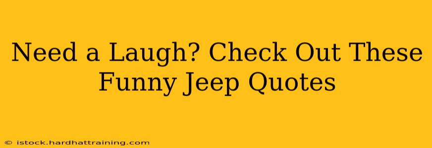 Need a Laugh? Check Out These Funny Jeep Quotes