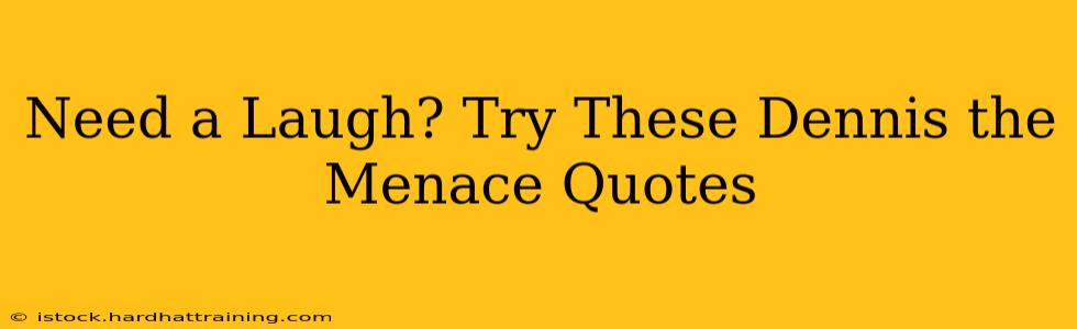 Need a Laugh? Try These Dennis the Menace Quotes