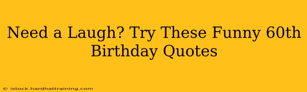 Need a Laugh? Try These Funny 60th Birthday Quotes
