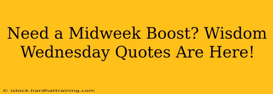 Need a Midweek Boost? Wisdom Wednesday Quotes Are Here!
