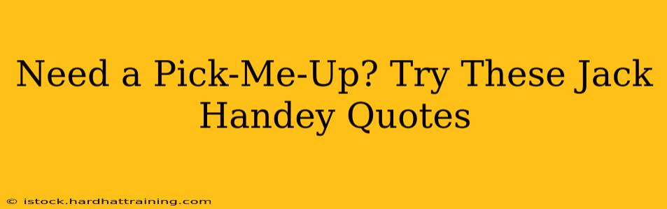 Need a Pick-Me-Up? Try These Jack Handey Quotes