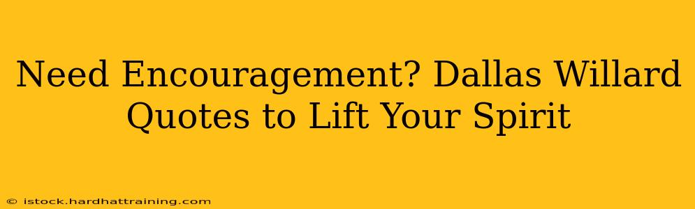 Need Encouragement? Dallas Willard Quotes to Lift Your Spirit
