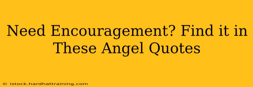 Need Encouragement? Find it in These Angel Quotes