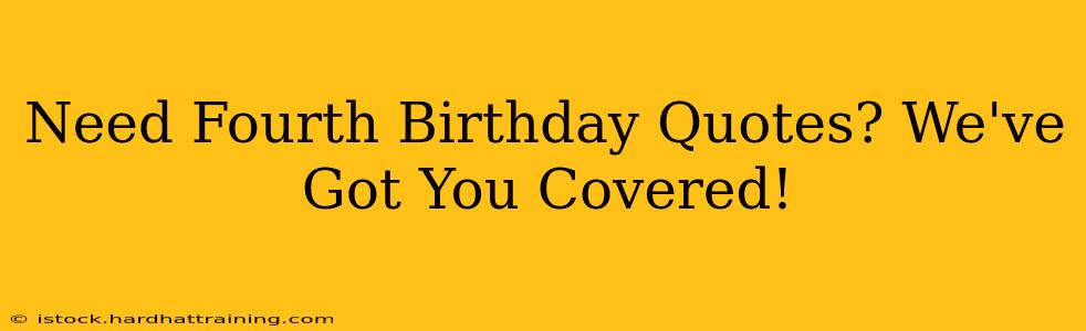 Need Fourth Birthday Quotes? We've Got You Covered!
