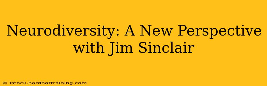 Neurodiversity: A New Perspective with Jim Sinclair
