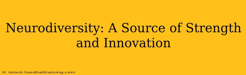 Neurodiversity: A Source of Strength and Innovation