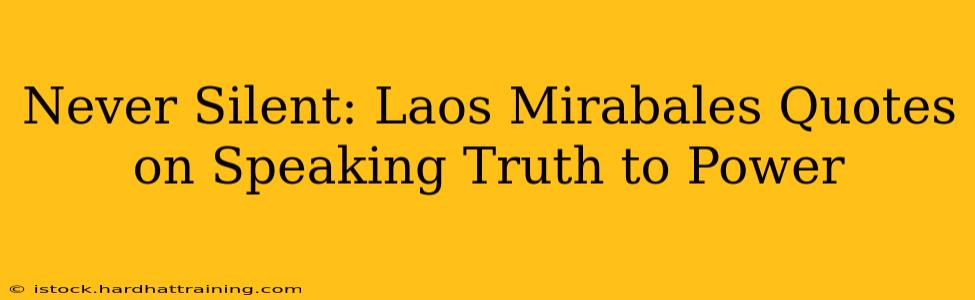 Never Silent: Laos Mirabales Quotes on Speaking Truth to Power