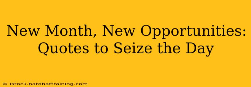 New Month, New Opportunities: Quotes to Seize the Day