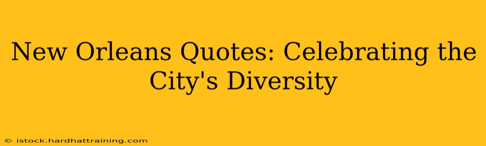 New Orleans Quotes: Celebrating the City's Diversity