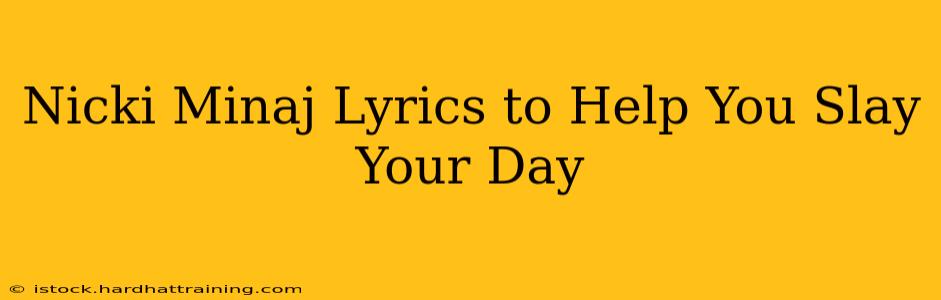 Nicki Minaj Lyrics to Help You Slay Your Day