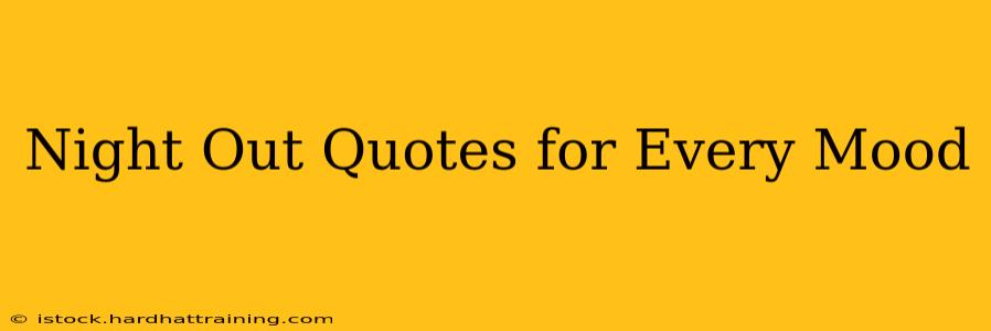 Night Out Quotes for Every Mood