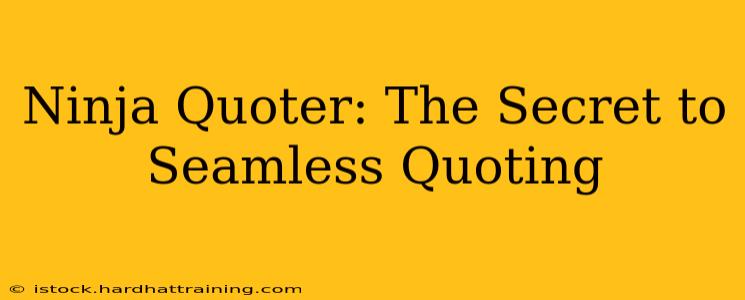 Ninja Quoter: The Secret to Seamless Quoting