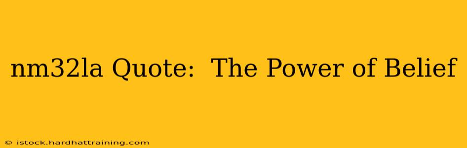 nm32la Quote:  The Power of Belief