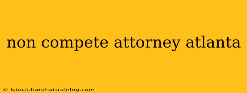 non compete attorney atlanta