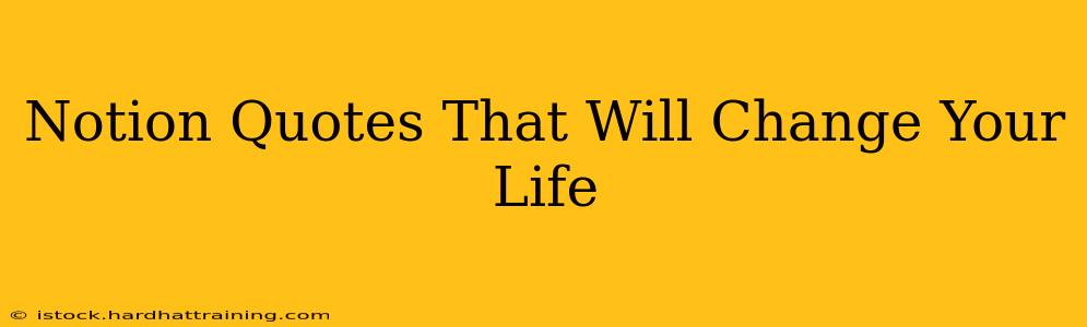 Notion Quotes That Will Change Your Life